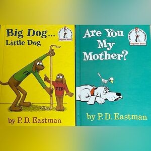 “Big dog… Little Dog”, and “Are You My Mother?” By: P.D. Eastman.